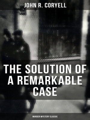 cover image of THE SOLUTION OF a REMARKABLE CASE (Murder Mystery Classic)